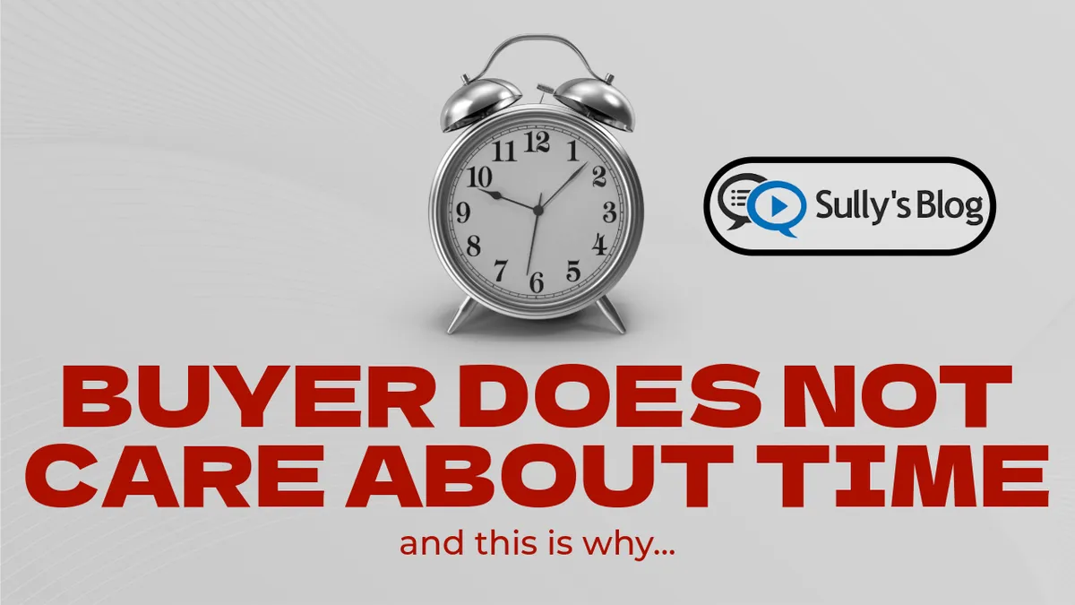 The Buyer Does Not Care How Long You Waited